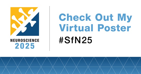 Graphic with Neuroscience 2025 logo and the words Check Out My Virtual Poster #SfN25