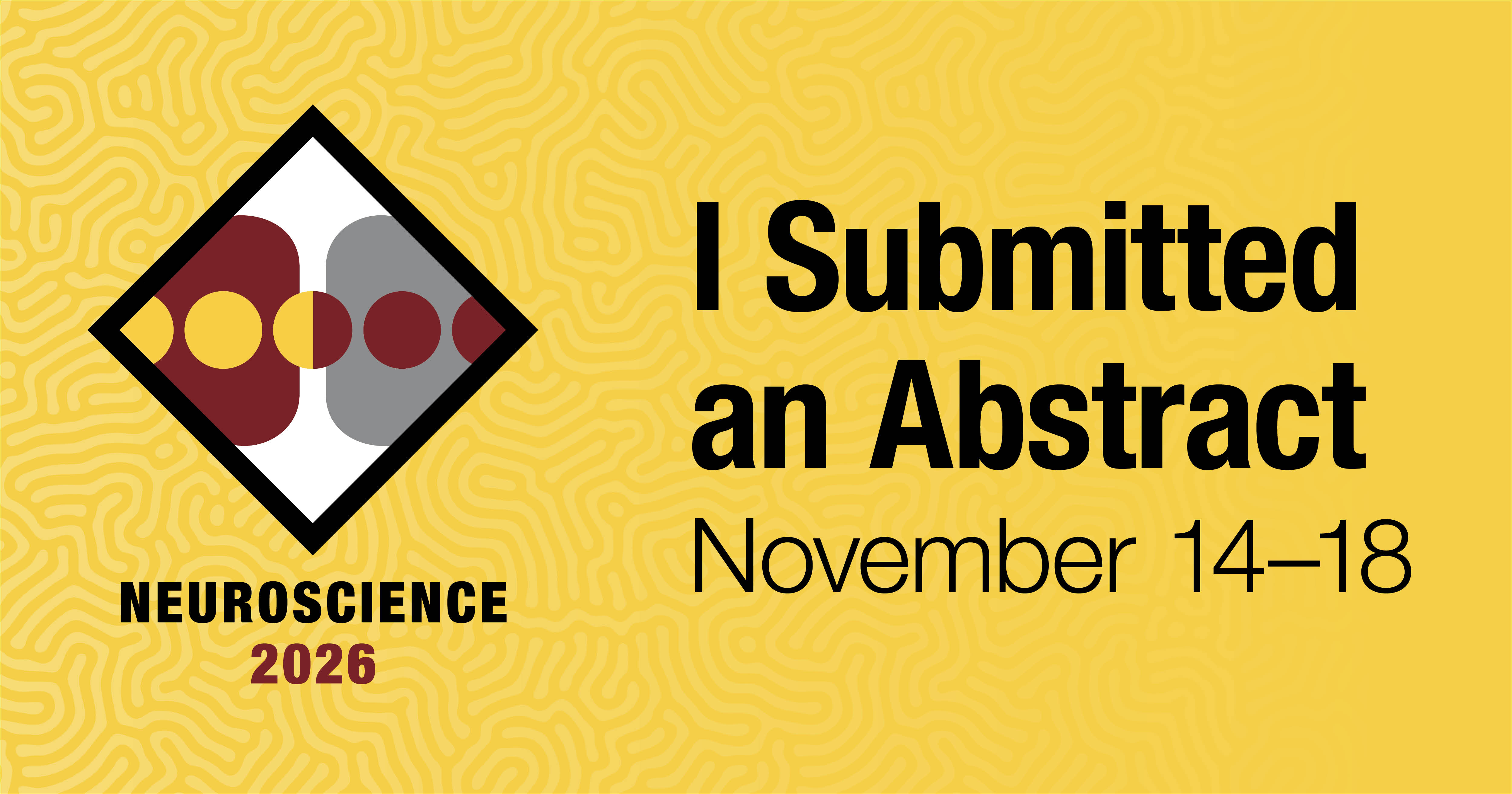 Graphic with a yellow background and the Neuroscience 2026 logo and the words "I Submitted an Abstract" and the dates November 14-18